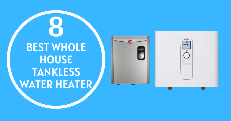 8 Best Whole House Tankless Water Heater