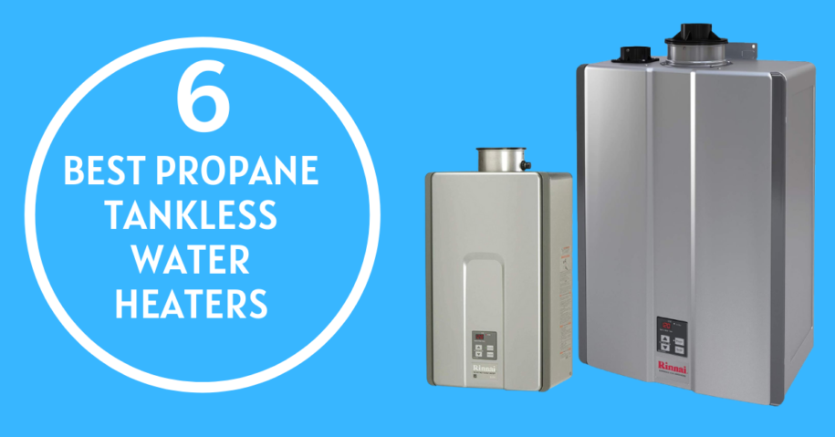 6 Best Propane Tankless Water Heaters