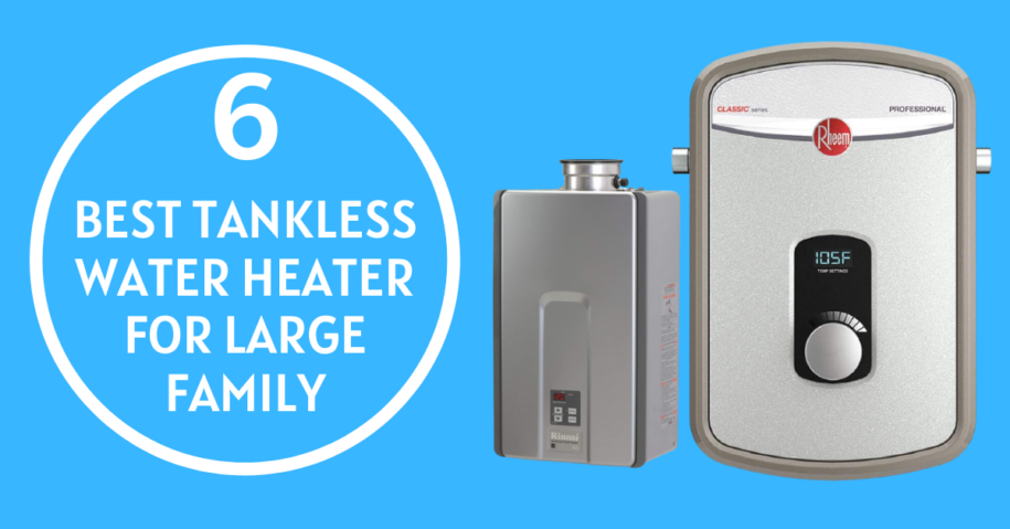 6 Best Tankless Water Heater for Large Family
