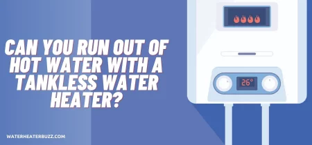 Can You Run Out of Hot Water With A Tankless Water Heater?