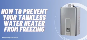 How to Prevent Your Tankless Water Heater from Freezing