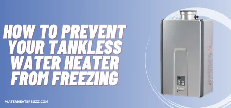 How to Prevent Your Tankless Water Heater from Freezing