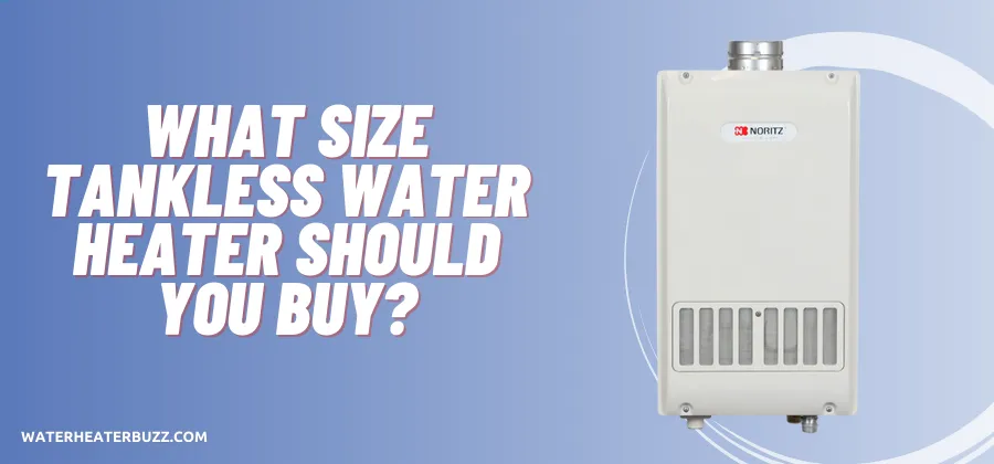 What Size Tankless Water Heater Should You Buy?